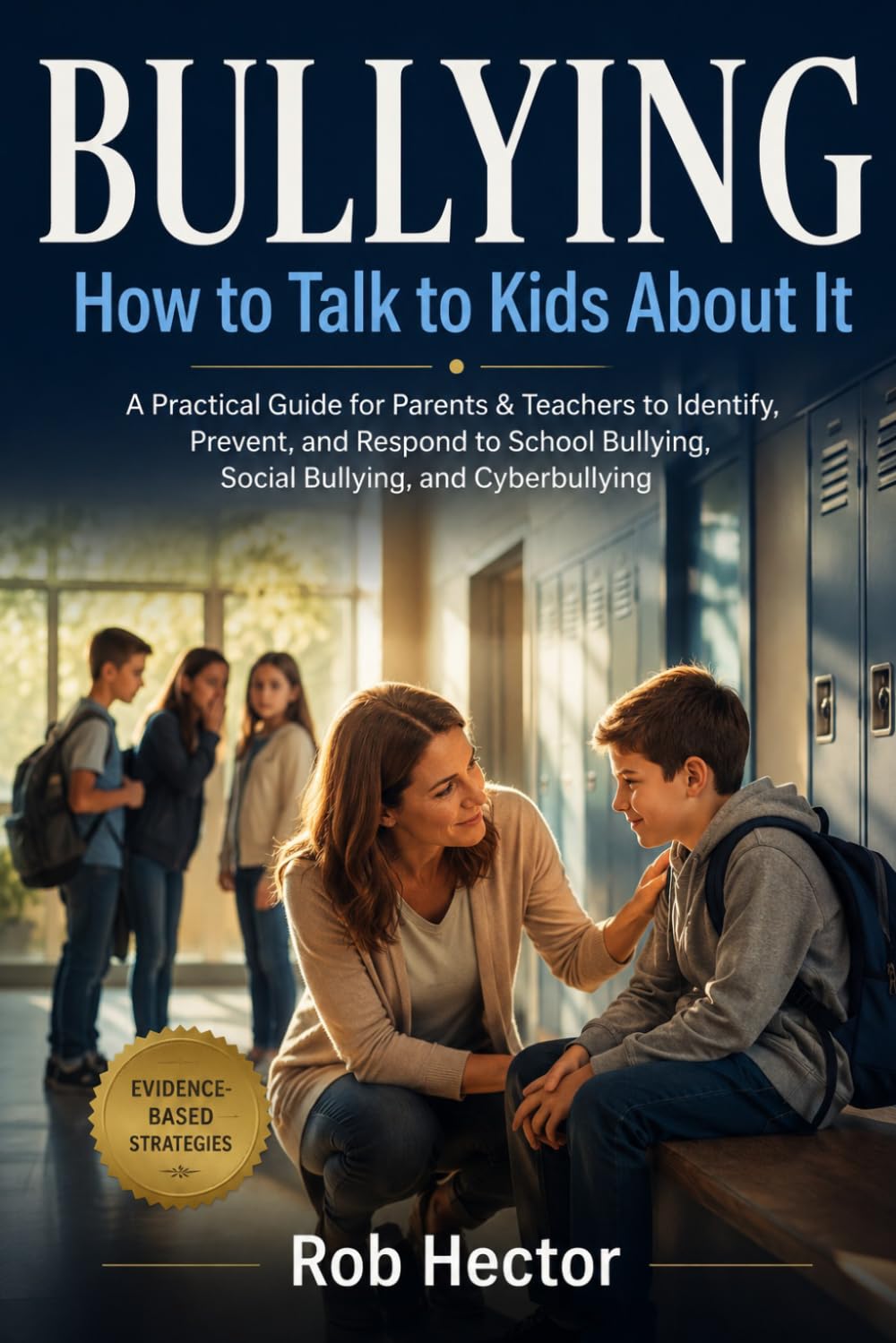 How To Talk To KIDS About Bullying: Parents & teachers guide with effective strategies on how to identify & deal with social & school bullying, cyberbullying and stop teens bullies.