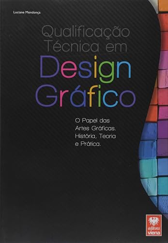 Qualificação Técnica em Design Gráfico. O Papel das Artes Gráficas, História, Teoria e Prática
