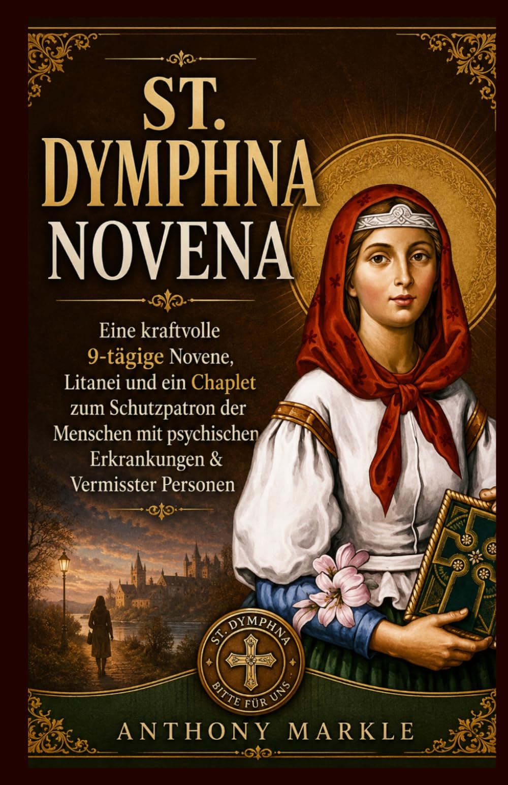 ST. DYMPHNA NOVENA: Eine kraftvolle 9-tägige Novene, Litanei und Krangel dem Schutzpatron der psychischen Erkrankungen & Vermisste Personen