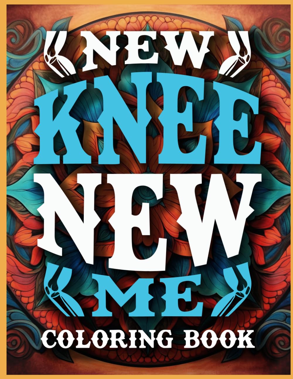 New Knee New Me Knee Surgery Recovery Coloring Book: Post Surgery Gifts for After Knee Surgery, Knee Replacement Gifts Funny for Men, Women, and Teens for Stress Relief & Mood Lifting