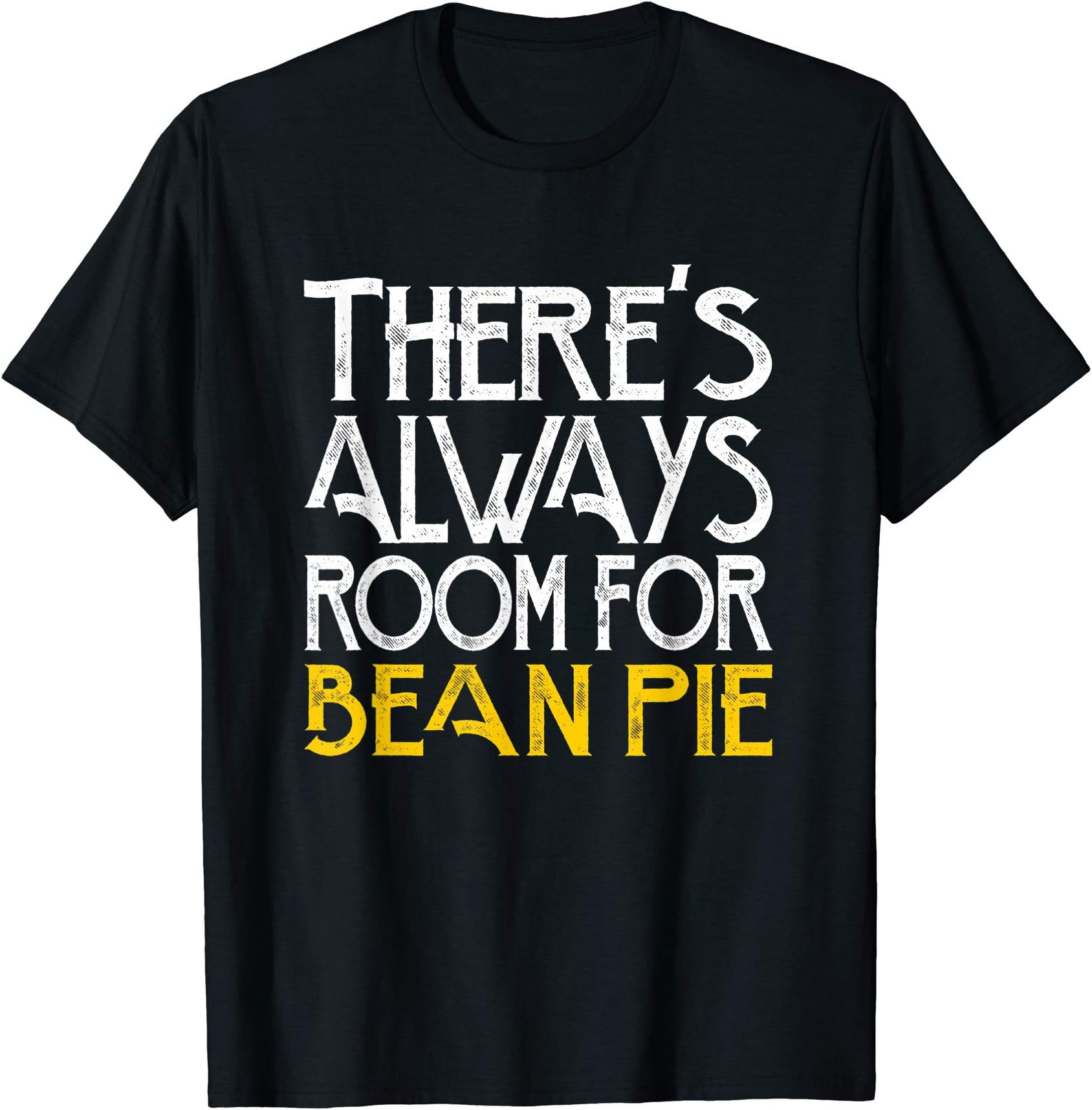 There's always room for bean pie T-Shirt