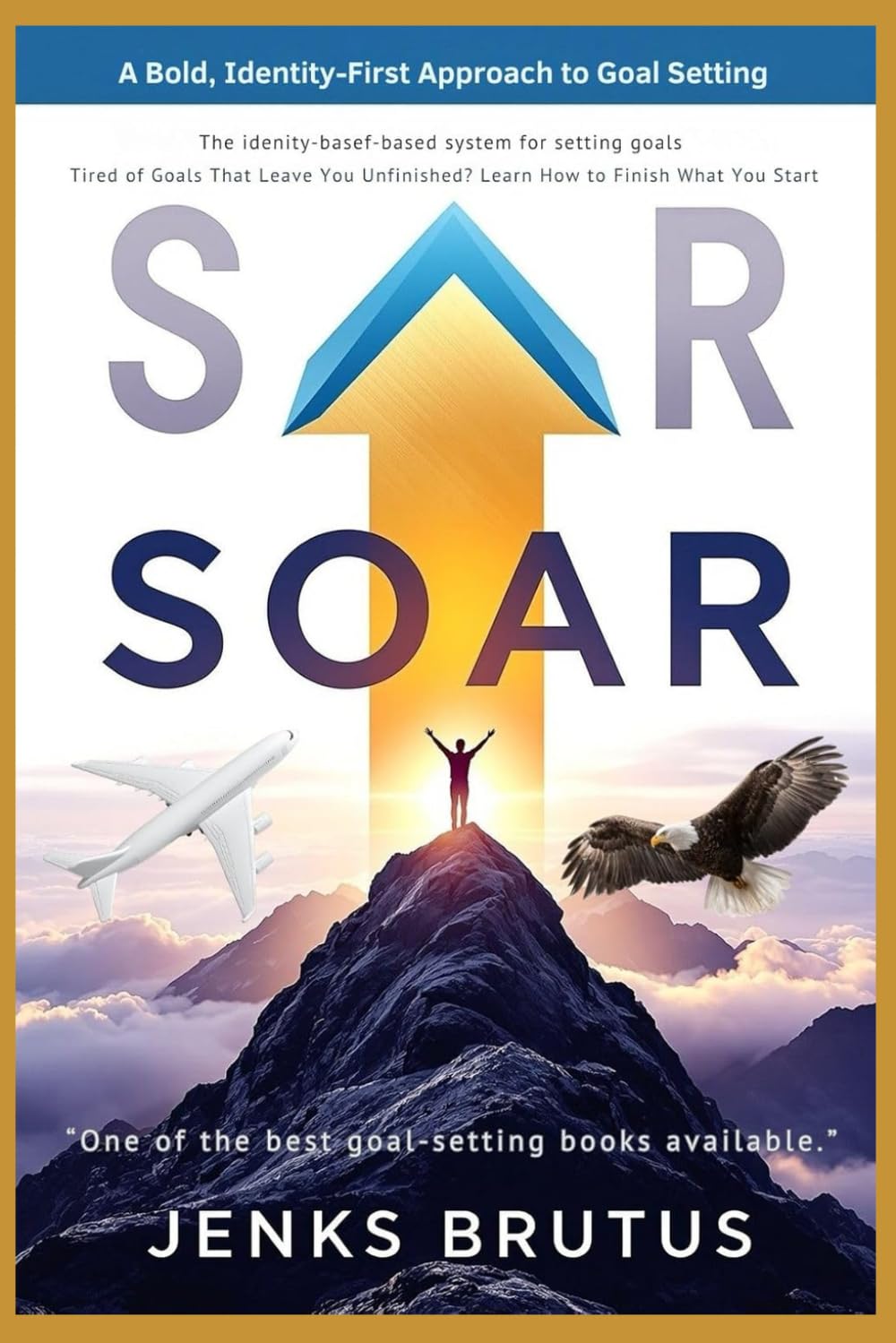 SOAR The Identity-Based System for Setting Goals—and Finishing What You Start