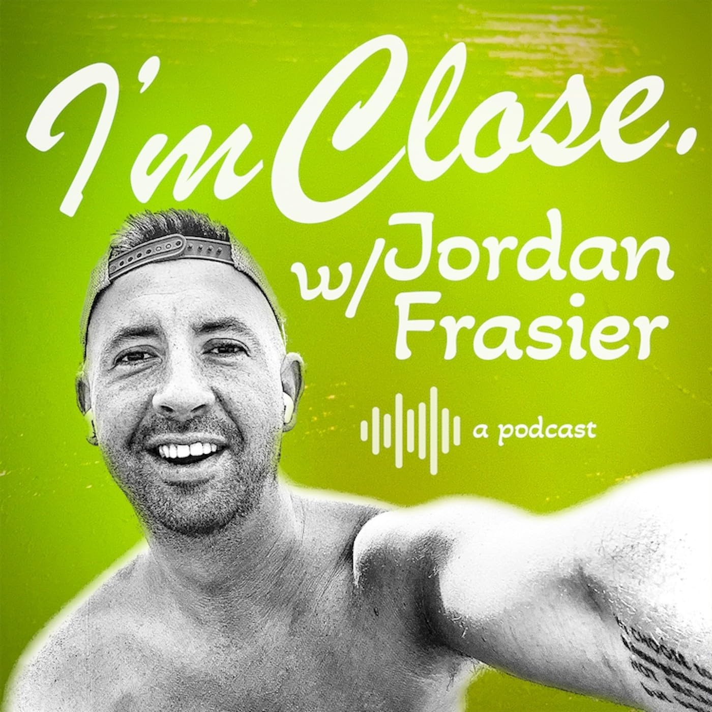 I’m Close w/ Jordan Frasier