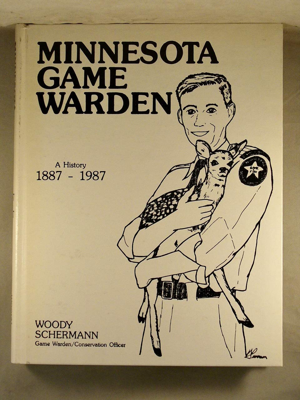 Minnesota Game Warden A History 18871987 Woody Schermann