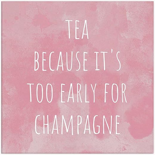 Generic Tile with saying Tea because it's too early for champagne