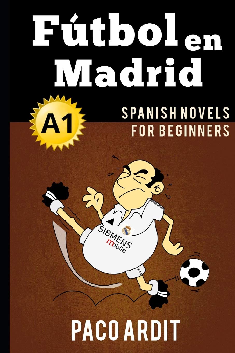 Spanish Novels: Fútbol en Madrid (Spanish Novels for Beginners - A1): 2 (Spanish Novels Series)