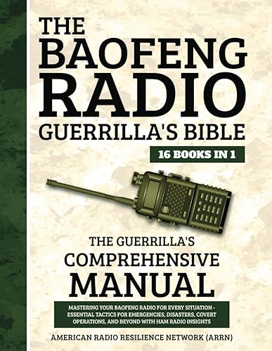 The Baofeng Radio Guerrilla's Bible 16 Books in 1: The Guerrilla's Comprehensive Manual: Mastering Your Baofeng Radio for Every Situation - Essential Tactics for Emergencies,Disasters,Covert Oper...