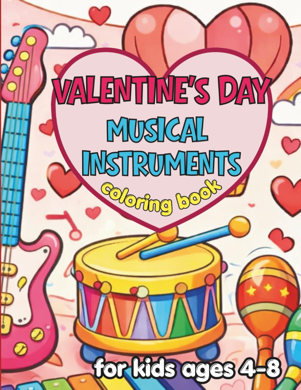 Valentine’s Day Musical Instruments Coloring Book for Kids Ages 4–8: 50 Fun & Educational Pages to Color, Learn Instrument Names, and Celebrate Love Through Music