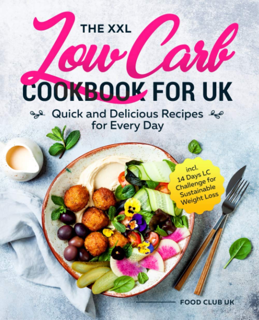 The XXL Low Carb Cookbook for UK: Quick and Delicious Recipes for Every Day incl. 14 Days LC Challenge for Sustainable Weight Loss