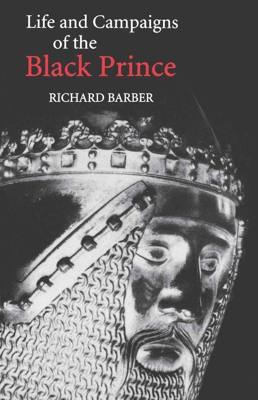 The Life and Campaigns of the Black Prince: From Contemporary Letters, Diaries and Chronicles, Including Chandos Herald's Life of the Black Prince