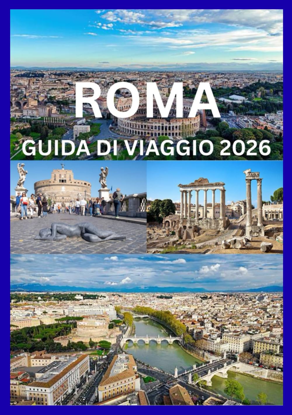 ROMA GUIDA DI VIAGGIO 2026: Un viaggio attraverso la storia antica e la Roma moderna