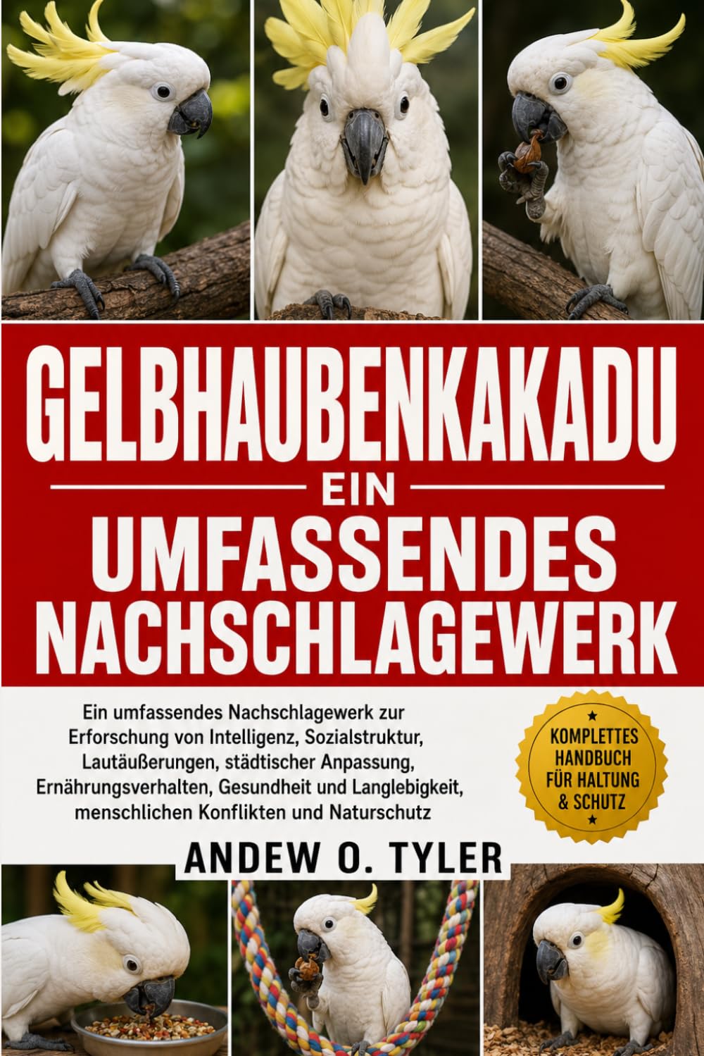 GELBHAUBENKAKADU: Ein umfassendes Nachschlagewerk zur Erforschung von Intelligenz, Sozialstruktur, Lautäußerungen, städtischer Anpassung, ... menschlichen Konflikten und Naturschutz
