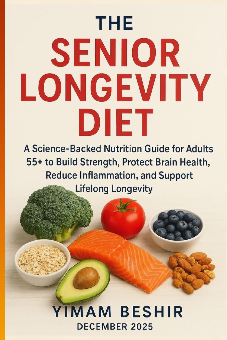 The Senior Longevity Diet: A Science-Backed Nutrition Guide for Adults 55+ to Build Strength, Protect Brain Health, Reduce Inflammation, and Support ... Senior Metabolism & Longevity Diet Series)