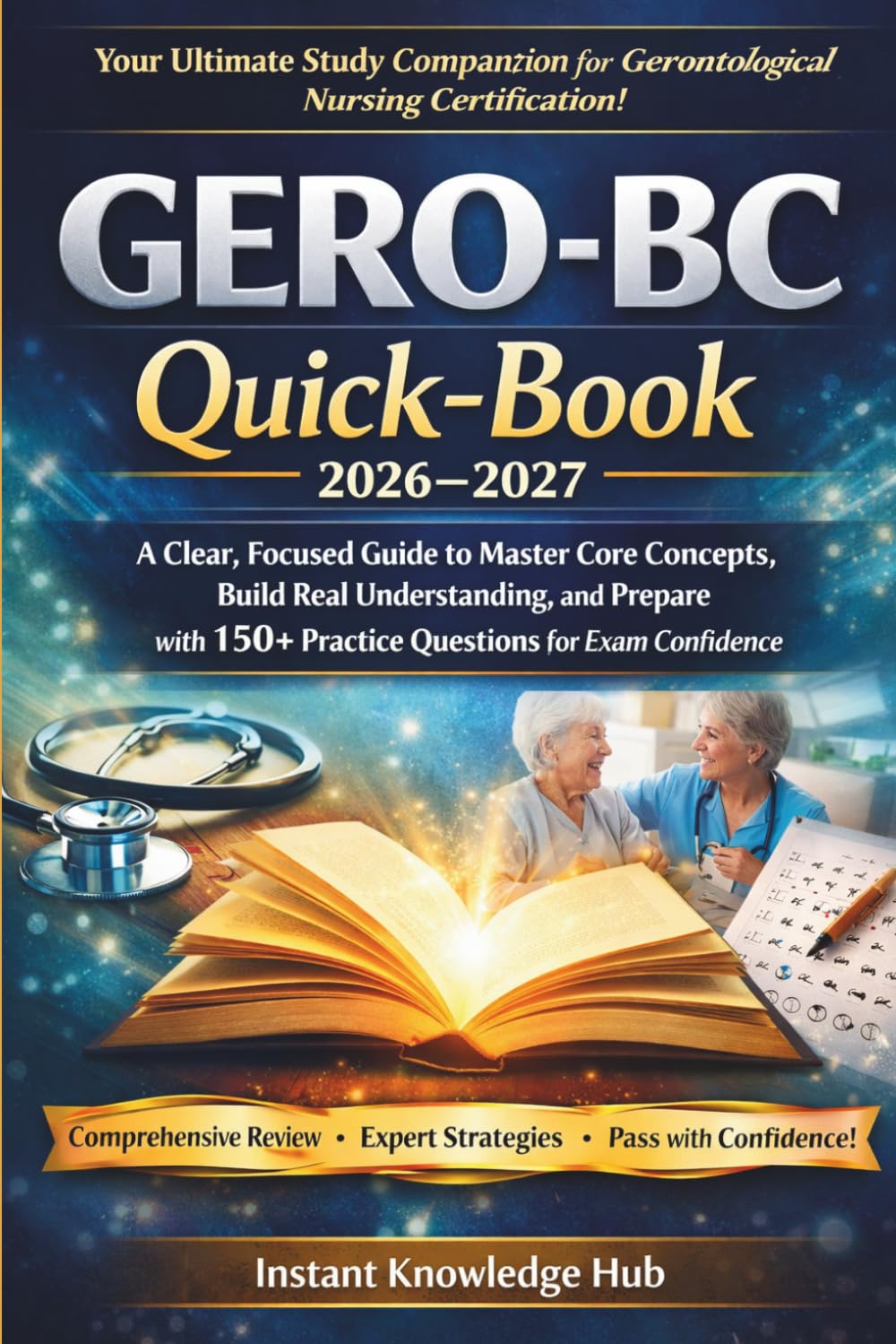 GERO-BC Quick-Book 2026–2027: A Clear, Focused Guide to Master Core Concepts, Build Real Understanding, and Prepare with 150+ Practice Questions for Exam Confidence