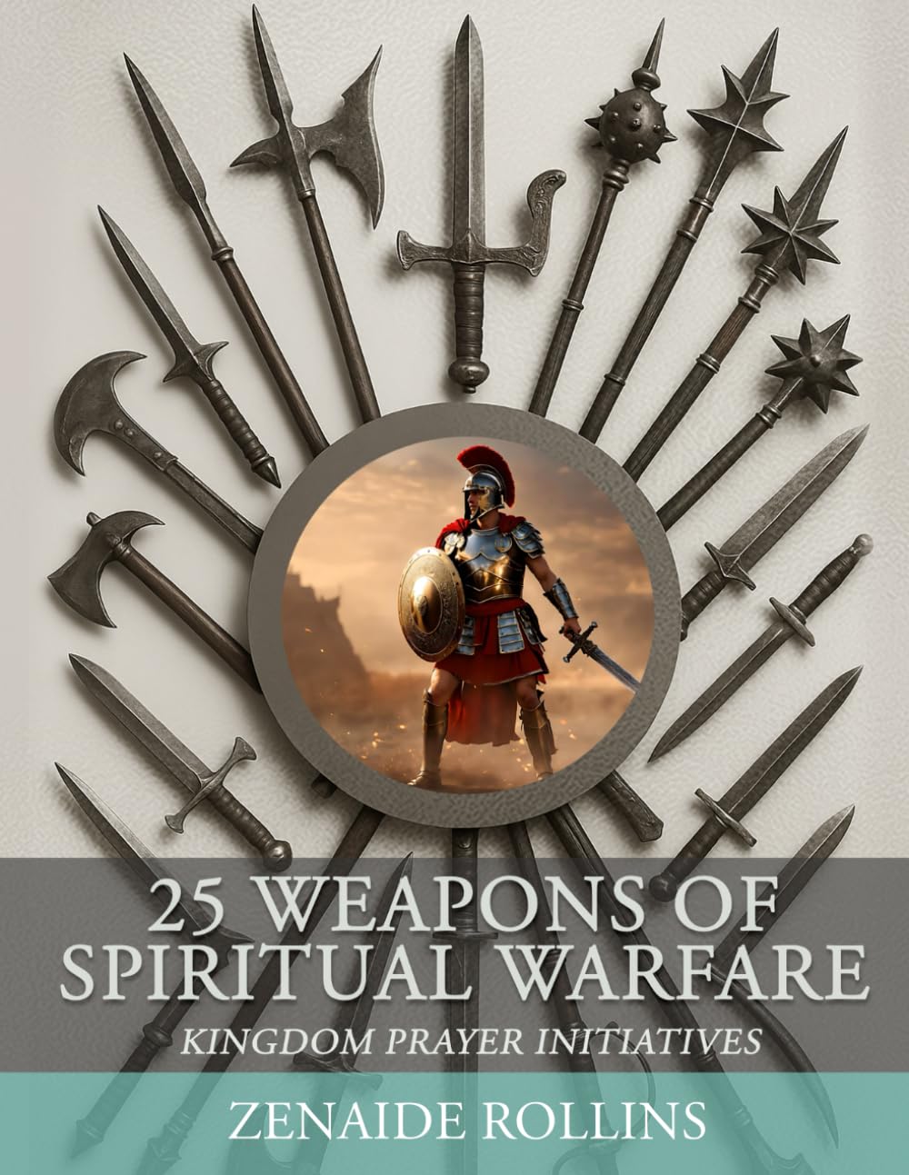 25 Weapons of Spiritual Warfare: Kingdom Prayer Initiatives