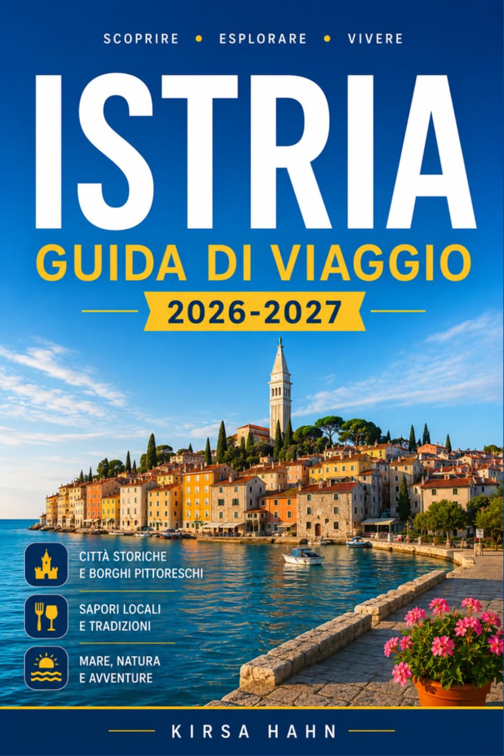 ISTRIA GUIDA DI VIAGGIO 2026-2027: Guida di viaggio completa alla penisola adriatica croata con mappe, itinerari, tesori nascosti, cibo, vino e spiagge.