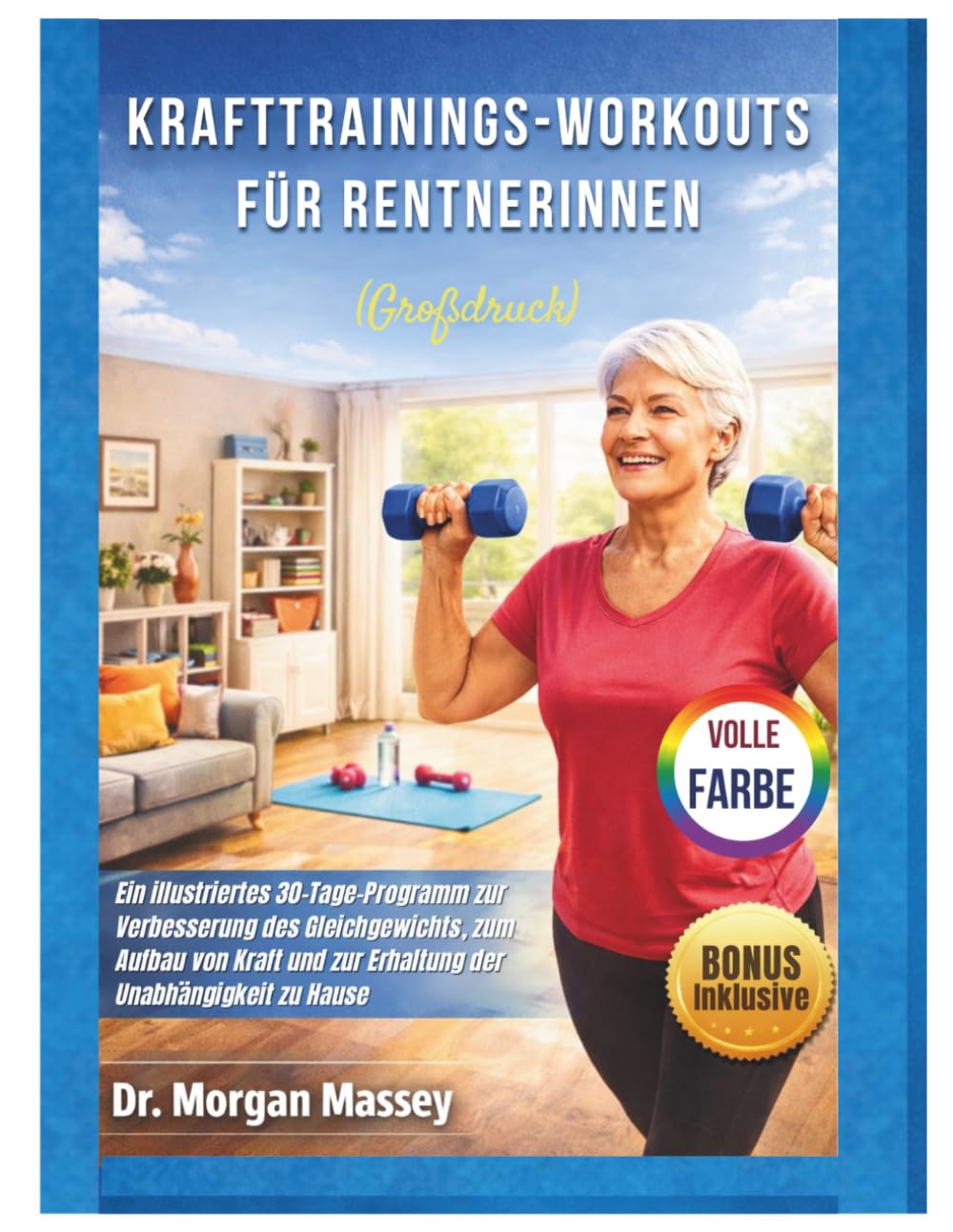 Krafttrainings-Workouts für Rentnerinnen (Großdruck) VOLLE FARBE: Ein illustriertes 30-Tage-Programm zur Verbesserung des Gleichgewichts, zum Aufbau ... und zur Erhaltung der Unabhängigkeit zu Hause