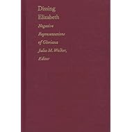Dissing Elizabeth: Negative Representations of Gloriana (Post-Contemporary Interventions)