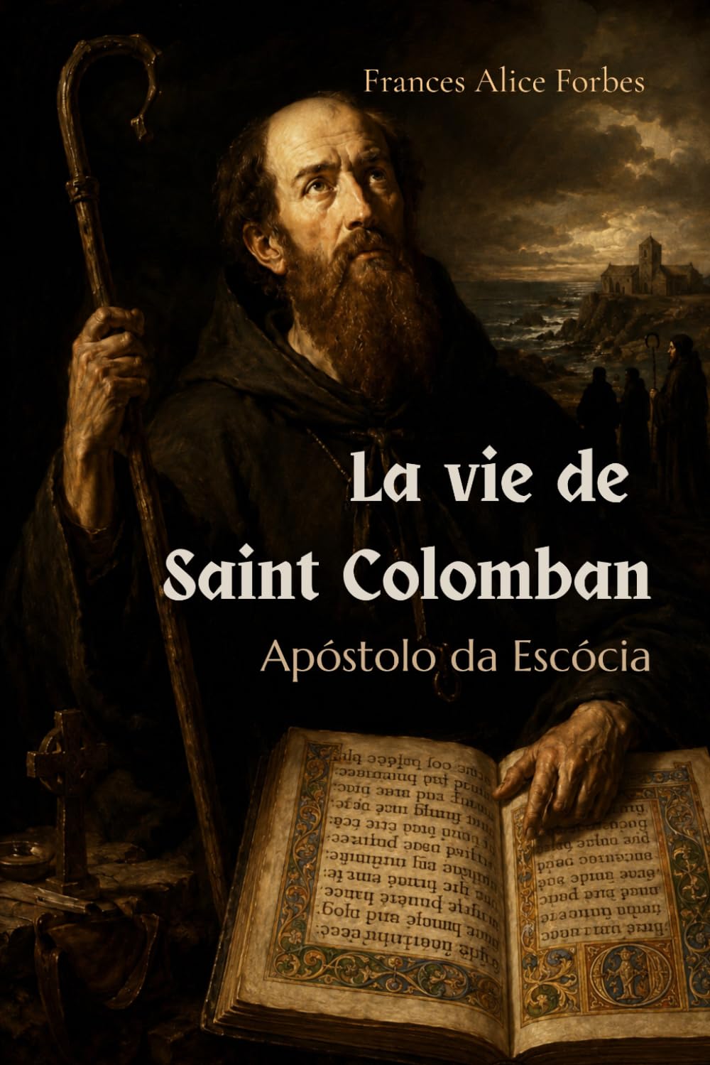 La vie de Saint Colomban: Apôtre d'Écosse (traduit)
