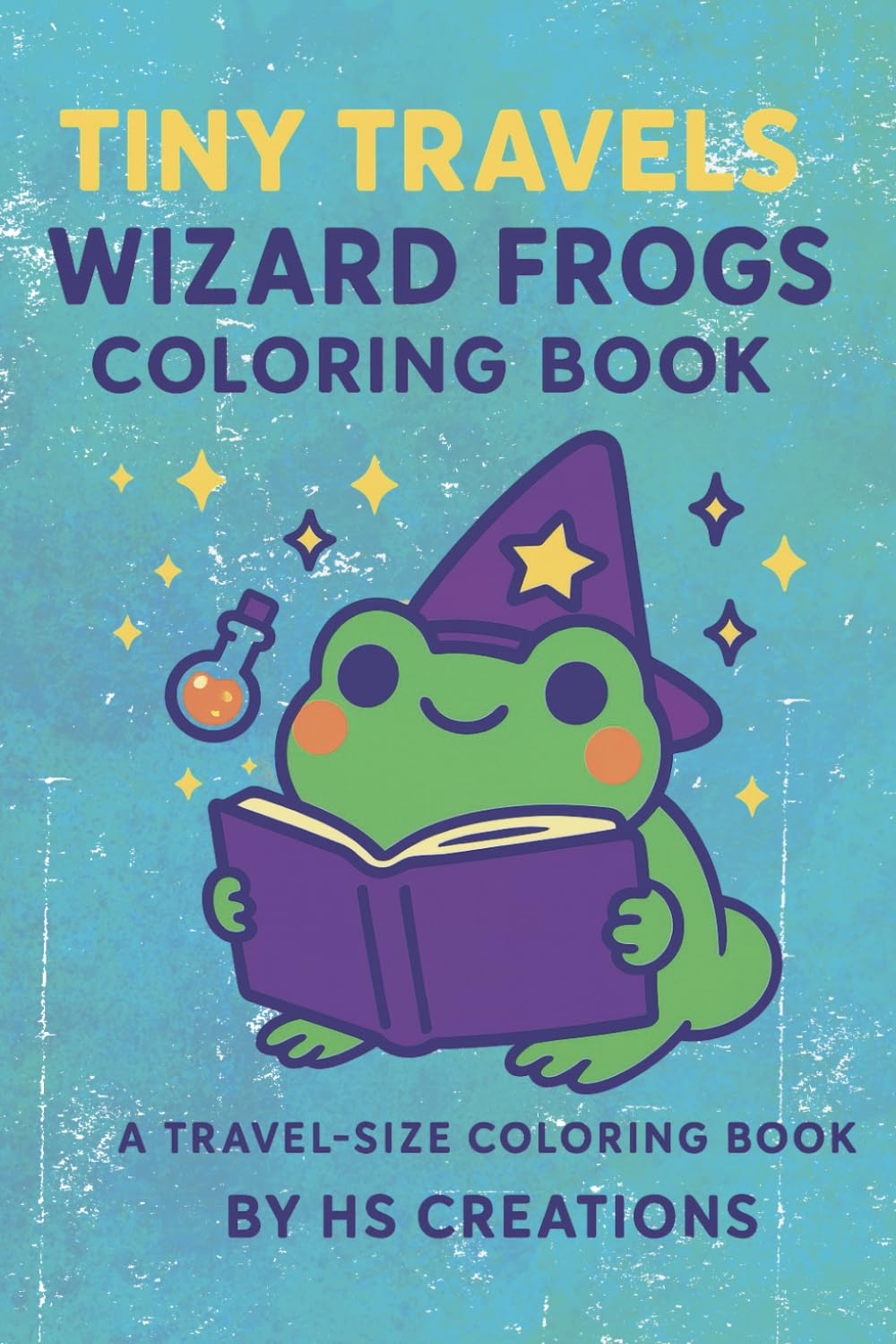 Tiny Travels: Wizard Frogs Coloring Book: A Travel-Size Coloring Adventure with Over 25 Magical Frogs for Kids and Adults Alike!
