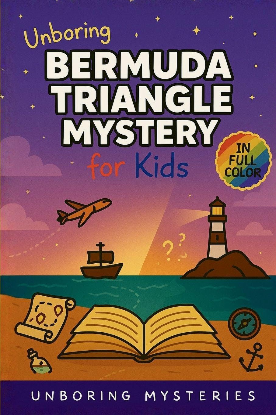 Unboring Bermuda Triangle Mystery for Kids: Funny, Fascinating Guide to the Bermuda Triangle's Greatest Mysteries, Hidden Secrets, and Unsolved Events: 1 (Unsolved & Unexplained Mysteries for Kids)