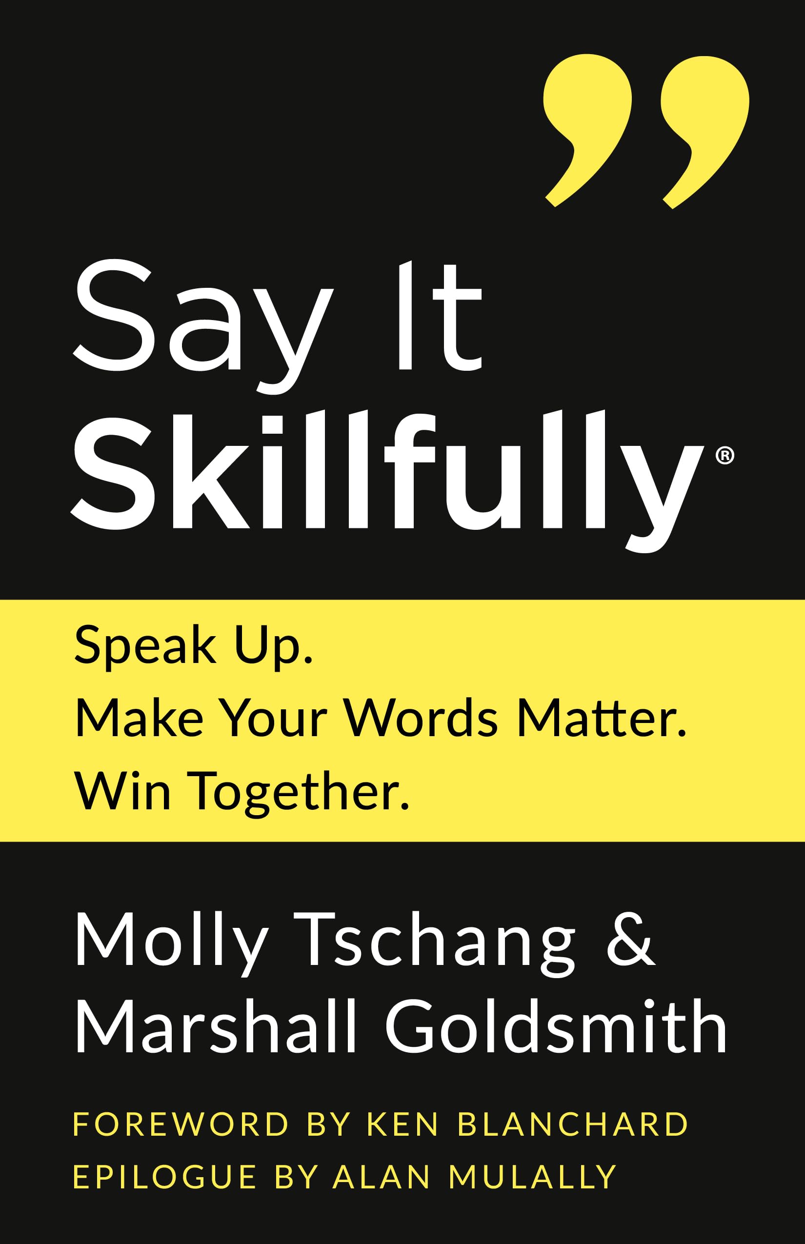Say It Skillfully: Speak Up. Make Your Words Matter. Win Together.