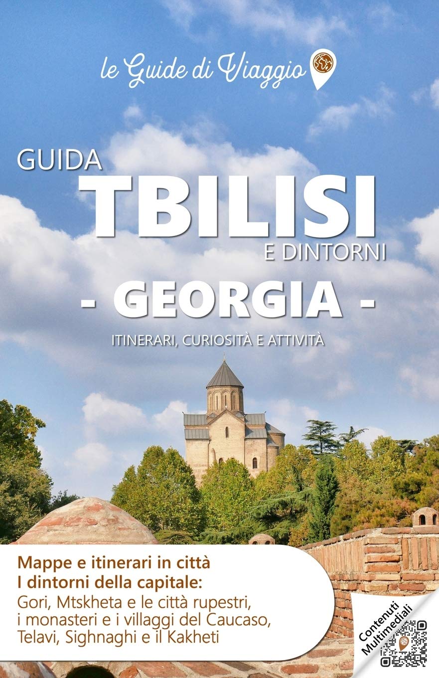GUIDA TBILISI E DINTORNI GEORGIA. Itinerari, Curiosità e Attività.: Mappe e Itinerari in città i dintorni della capitale: Gori, Mtskheta e le città ... e il Kakheti: 2 (le Guide di Viaggio)
