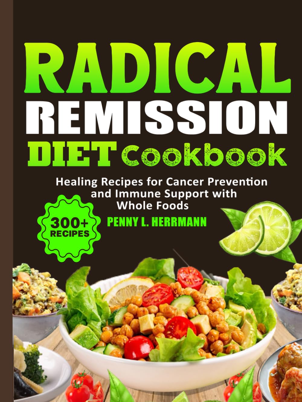 Radical Remission diet Cookbook: Healing Recipes for Cancer Prevention and Immune Support with Whole Foods