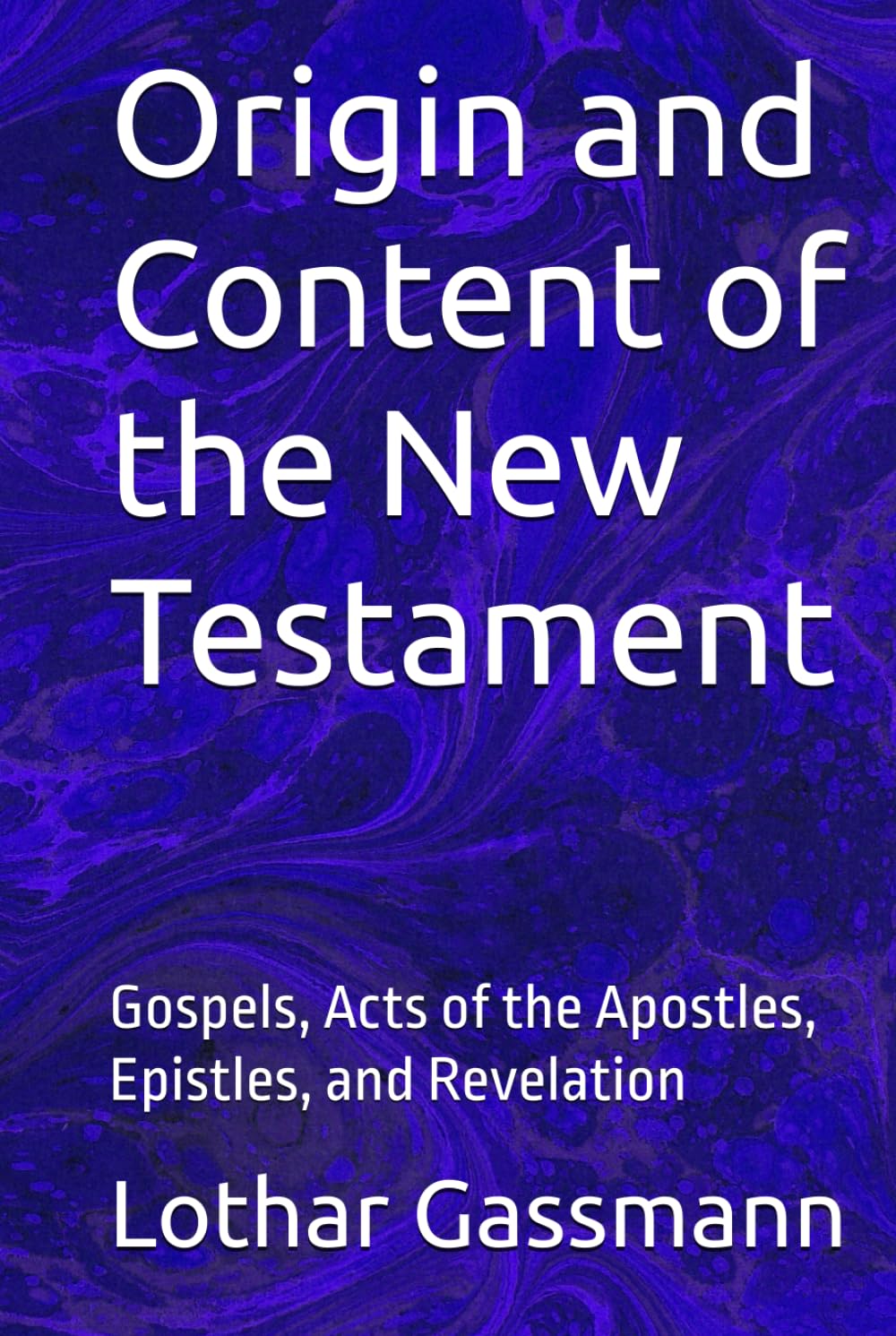 Origin and content of the New Testament: Gospels, Acts of the Apostles, Epistles, and Revelation
