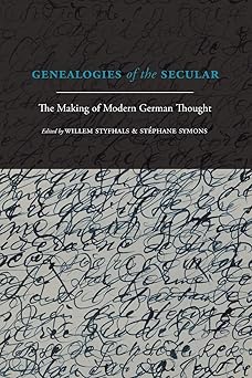 Genealogies of the Secular: The Making of Modern German Thought (Theology Continental Thought)