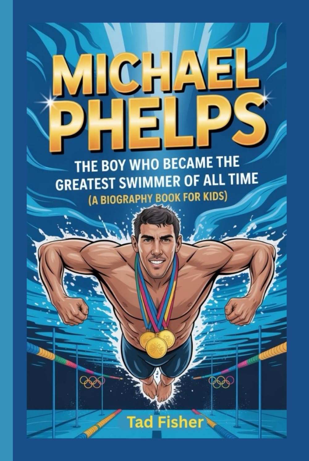 MICHAEL PHELPS: The Boy Who Became the Greatest Swimmer of All Time (A Biography Book for Kids)