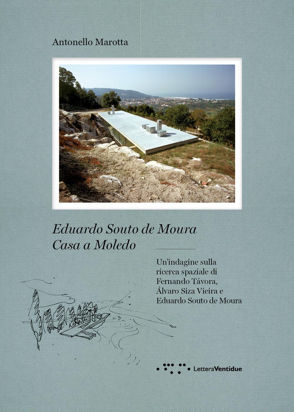 Eduardo Souto De Moura. Casa a Moledo. Un'indagine sulla ricerca spaziale di Fernando Tavora, Álvaro Siza Vieira e Eduardo Souto de Moura