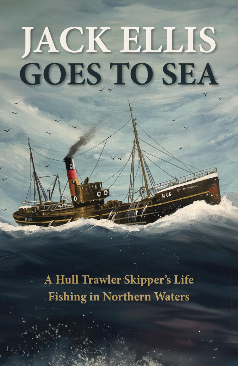 Jack Ellis Goes to Sea: A Hull Trawler Skipper’s Life Fishing in Northern Waters