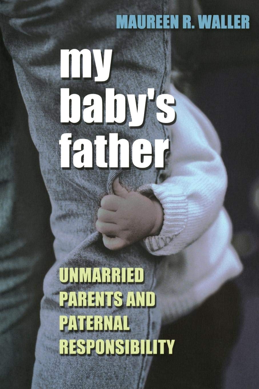 My Baby's Father: Unmarried Parents and Paternal Responsibility
