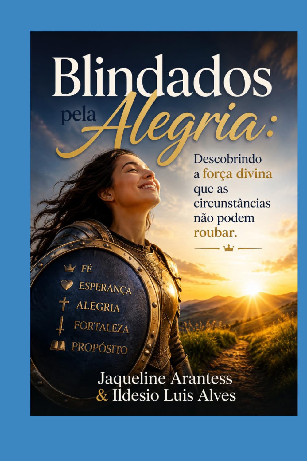 Blindados pela Alegria:: Descobrindo a força divina que as circunstâncias não podem roubar. (Livros com Tematica Biblico e Teológico)