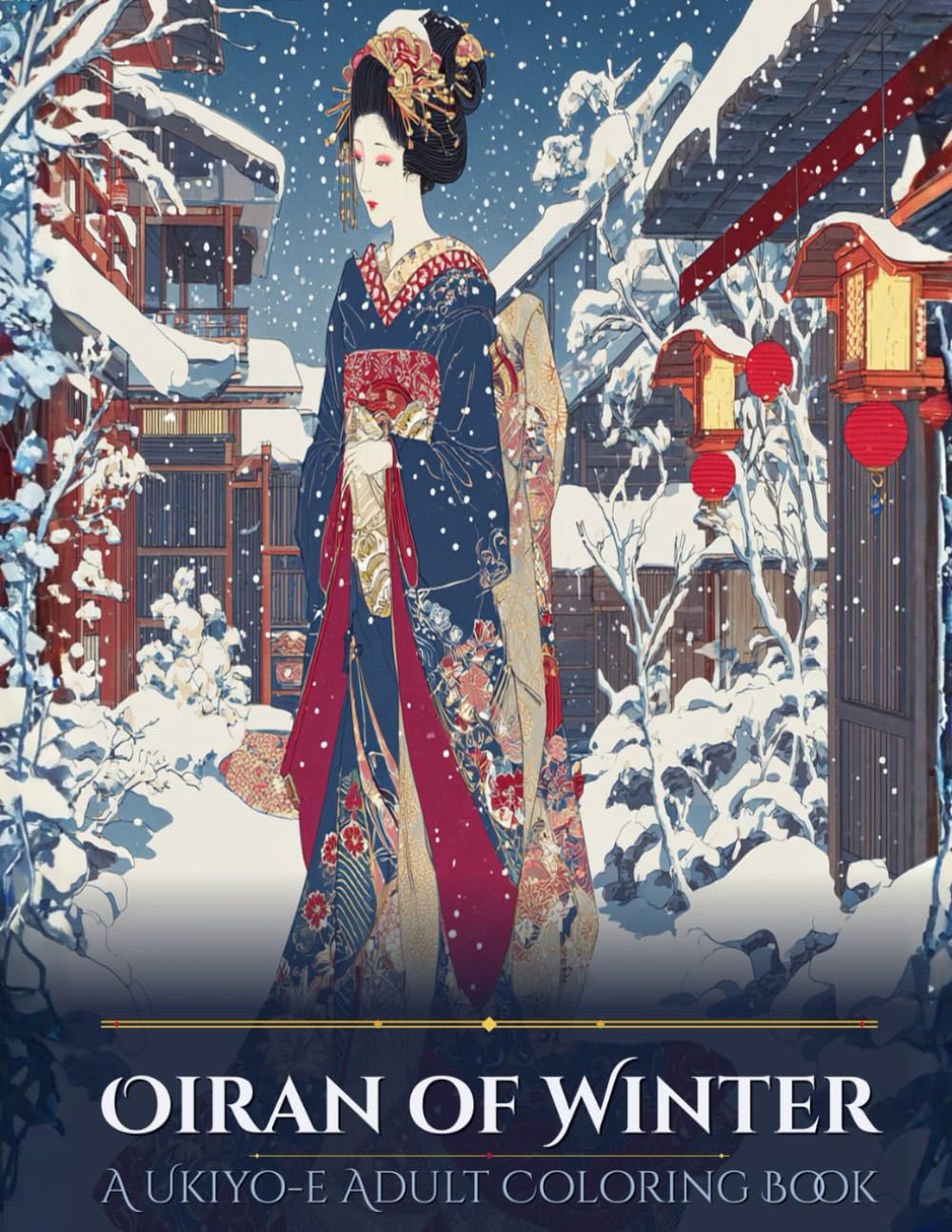 Oiran of Winter: A Ukiyo-e Adult Coloring Book: Elegant Japanese Snow Scenes and Detailed Designs for Relaxation and Stress Relief