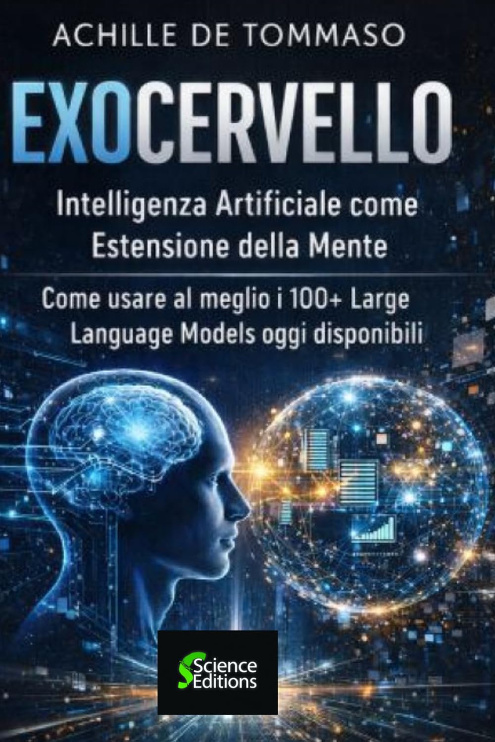 EXOCERVELLO Intelligenza Artificiale come Estensione della Mente: Come usare al meglio i 100+ Large Language Models oggi disponibili