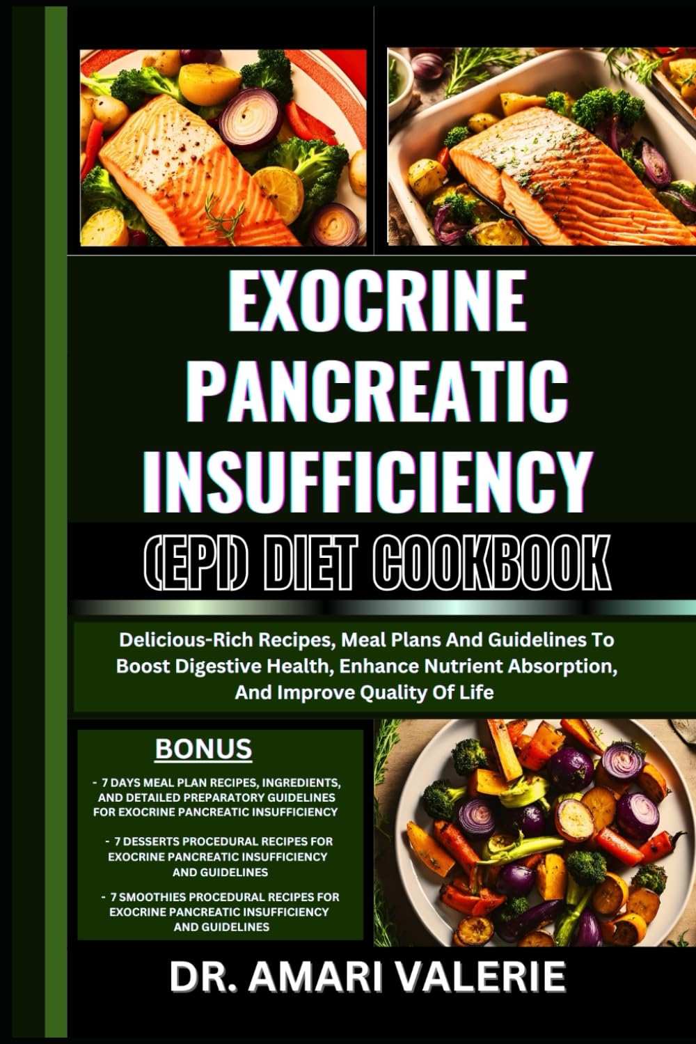 EXOCRINE PANCREATIC INSUFFICIENCY (EPI) DIET COOKBOOK: Delicious-Rich Recipes, Meal Plans And Guidelines To Boost Digestive Health, Enhance Nutrient Absorption, And Improve Quality Of Life
