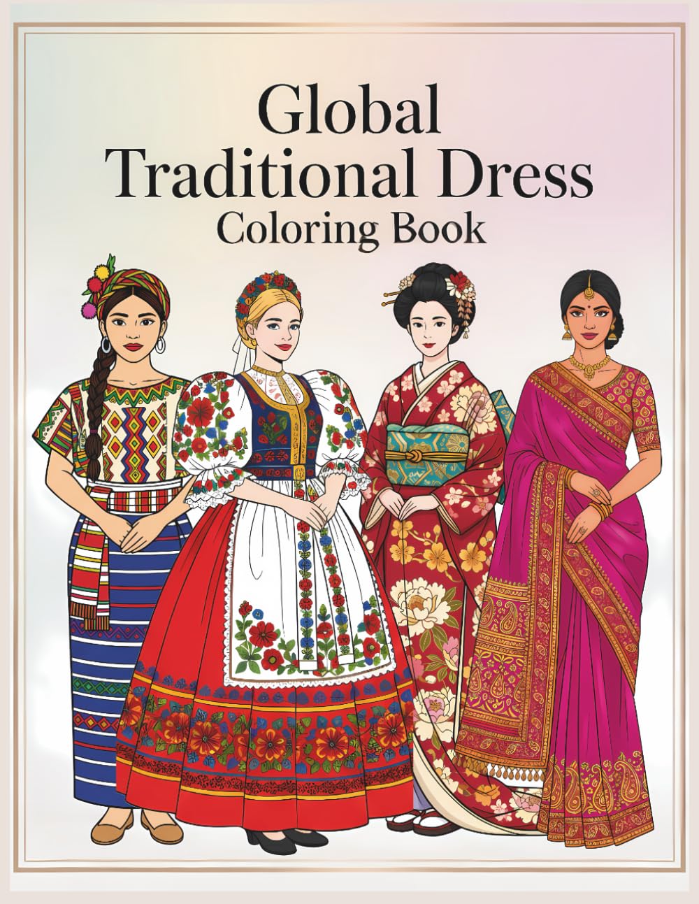 Global Traditional Dress Coloring Book: A Worldwide Collection of Clothing to Color for Relaxation, Creativity, and Cultural Inspiration (Fashion Through The Decades)