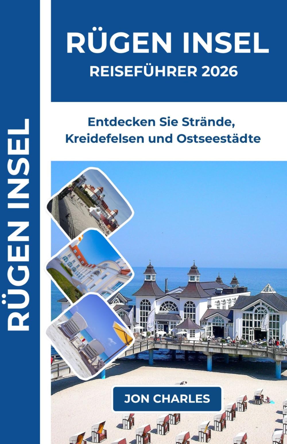 RÜGEN INSEL REISEFÜHRER 2026: Ein praktischer Reiseführer zu Stränden, Kreidefelsen, Küstenstädten, Naturwegen, regionaler Küche und entspanntem Ostseeurlaub
