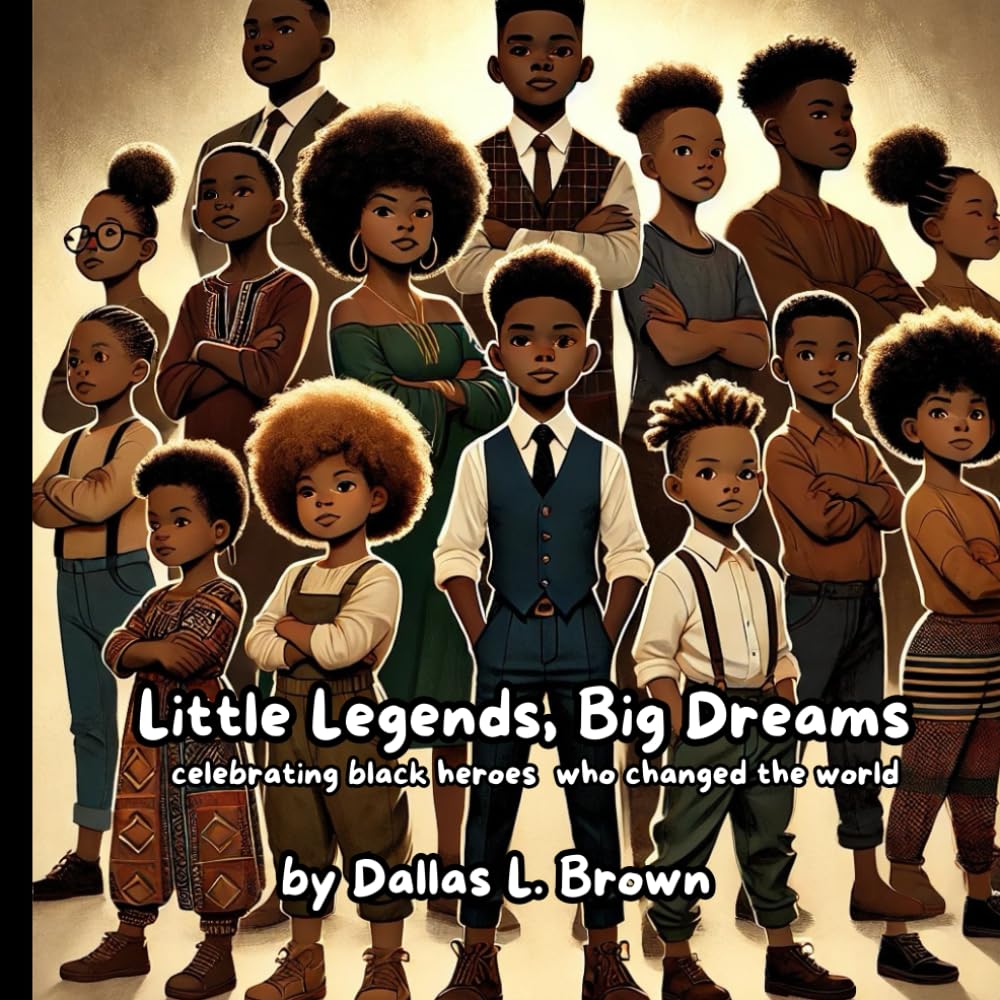 Little Legends, Big Dreams: Celebrating Black Heroes That Changed The World