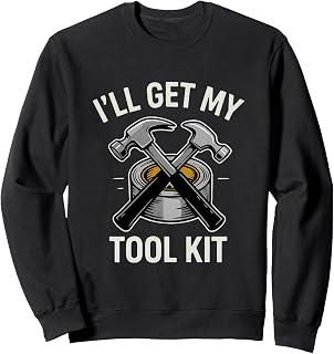 Funny Get My Tool Kit Saying Sarcastic Humor Sweatshirt