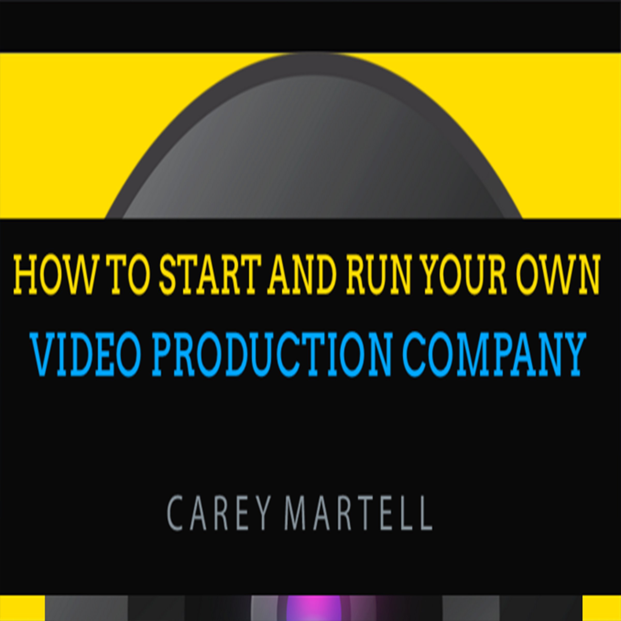 Cover art for How to Start and Run Your Own Video Production Company