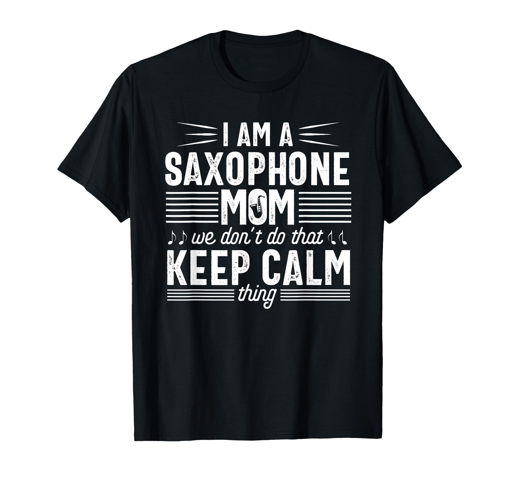 Saxophone Player Mom Funny Calm Marching Band Parents T-Shirt