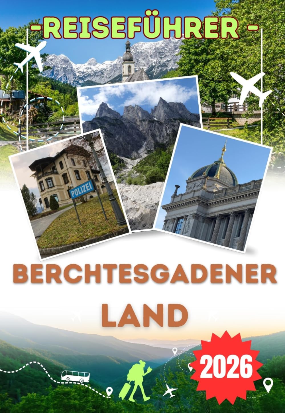 BERCHTESGADENER LAND REISEFÜHRER 2026: Vom Königssee bis zum Kehlsteinhaus – entdecken Sie Bayerns spektakulärste Alpenregion mit Bergwanderungen, ... Stätten, Kurorten und wertvollen Reisetipps