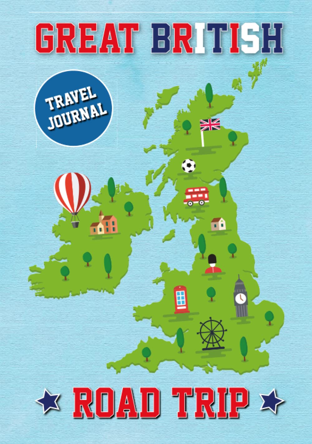 Great British Road Trip Travel Journal: For Motorhome Or Caravan Owners Touring Britain - Plan Record Capture Memories To Treasure