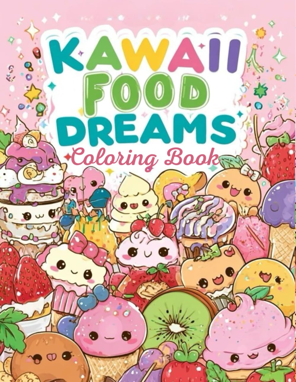 Kawaii Food Dreams: Adorable Sweets, Snacks & Happy Treats to Color - A Cute Coloring Adventure