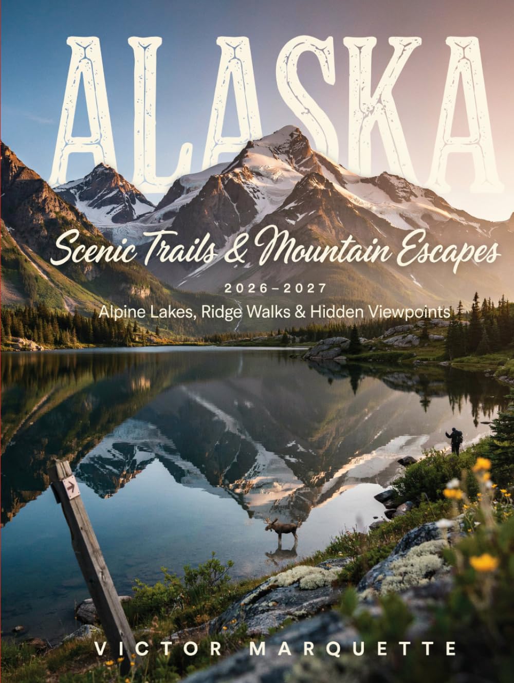 Alaska Scenic Trails and Mountain Escapes 2026–2027: Alpine Lakes, Ridge Walks and Hidden Viewpoints
