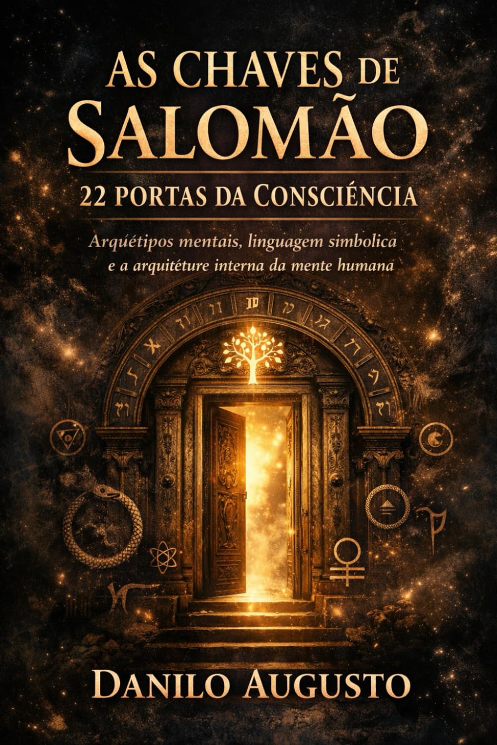 AS CHAVES DE SALOMÃO - 22 PORTAS DA CONSCIÊNCIA: Arquétipos mentais, linguagem simbólica e a arquitetura interna da mente humana: 2