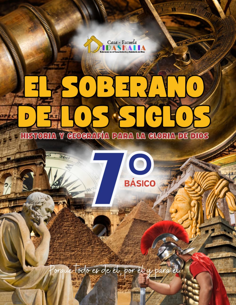 El Soberano de los Siglos 7°: Historia y geografía para la gloria de Dios